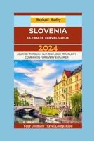 Slovenia Travel Guide 2024: Journey Through Slovenia: 2024 Traveler's Companion For Every Explorer B0CFM5JP5Y Book Cover