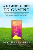A Gamer's Guide to Gaming 2016: A Guide to Understanding, Appreciating, Loving, and Loathing Videogames 1537353993 Book Cover