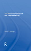 The Microeconomics of the Timber Industry 0367293862 Book Cover