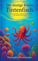 Der mutige kleine Tintenfisch: Olivers Abenteuer im Ozean: Freundschaft, Mut und der wahre Schatz (German Edition) B0DT5RKG6S Book Cover