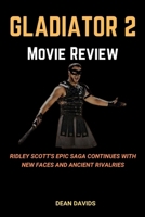 Gladiator 2 Movie Review: Ridley Scott's Epic Saga Continues with New Faces and Ancient Rivalries B0CVFWVFWL Book Cover