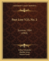 Poet Lore V25, No. 2: Summer, 1904 1165594382 Book Cover
