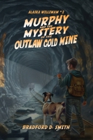 Murphy and the Mystery of the Outlaw Gold Mine 1954896948 Book Cover