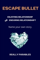 ESCAPE BULLET: Enduring Relationships - or - Enjoying Relationships B0H11HWMZL Book Cover