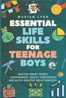 Essential Life Skills for Teenage Boys: Master Smart Money Management, Boost Confidence, and Build Healthy Relationships B0DSD3W5SR Book Cover