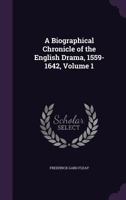 A Biographical Chronicle of the English Drama, 1559-1642, Volume 1 9353801443 Book Cover