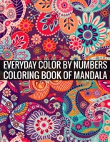 Everyday Color By Numbers Coloring Book of Mandala: Adult Coloring Book 100 Mandala Images Stress Management Coloring Book For Relaxation, Meditation, Happiness and Relief & Art Color Therapy 1696894603 Book Cover