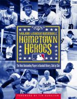 Hometown Heroes: The Most Outstanding Players in Baseball History, Club by Club 034549833X Book Cover