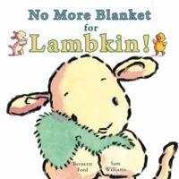 No More Blanket for Lambkin! 1906250472 Book Cover