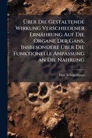 Uber Die Gestaltende Wirkung Verschiedener Ernahrung Auf Die Organe Der Gans, Insbesondere Uber Die Funktionelle Anpassung an Die Nahrung: Kritische U 1173260811 Book Cover