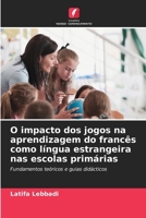 O impacto dos jogos na aprendizagem do francês como língua estrangeira nas escolas primárias (Portuguese Edition) 6209589456 Book Cover