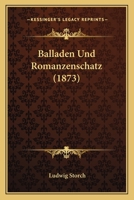 Balladen Und Romanzenschatz (1873) 1161021337 Book Cover