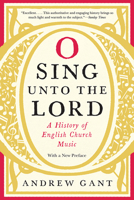 O Sing Unto the Lord: A History of English Church Music 022646962X Book Cover