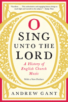 O Sing Unto the Lord: A History of English Church Music 1781252483 Book Cover