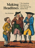 Making Headlines: The American Revolution As Seen Through the British Press 0875803938 Book Cover