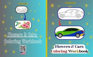 Flowers and Cars Coloring Workbook: Unique, impressive creativity in the coolest mix of flowers and cars for stress relief and fun coloring 1972892037 Book Cover