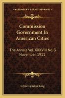 Commission Government In American Cities: The Annals Vol. XXXVIII No. 3 November, 1911 1432682873 Book Cover