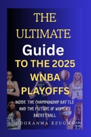 The Ultimate Guide to the 2025 WNBA Playoffs: Inside the Championship Battle and the Future of Women's Basketball B0FRY54CG5 Book Cover