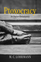 Ptoxocracy: An End to Christianity B0F9GTYWFR Book Cover
