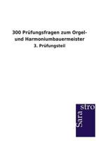 300 Prüfungsfragen zum Orgel- und Harmoniumbauermeister 3864714389 Book Cover