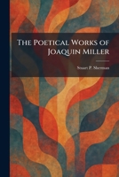 The Poetical Works of Joaquin Miller 1025918134 Book Cover
