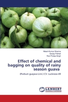 Effect of chemical and bagging on quality of rainy season guava: (Psidium guajava Linn.) CV. Lucknow-49 6203472255 Book Cover