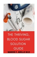 THE THRIVING, BLOOD SUGAR SOLUTION GUIDE B08JDYXRNP Book Cover