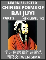 Learn Selected Chinese Poems of Bai Juyi (Part 2)- Understand Mandarin Language, China's history & Traditional Culture, Essential Book for Beginners ... Easy Vocabulary Lesso B0C3NM1YP9 Book Cover
