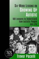 Six-Word Lessons on Growing Up Autistic: 100 Lessons to Understand How Autistic People See Life 1933750294 Book Cover