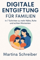 Digitale Entgiftung für Familien: In 7 Schritten zu mehr Nähe, Ruhe und echten Momenten (German Edition) B0F9VB2RS9 Book Cover