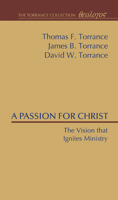 A Passion for Christ: Vision That Ignites Ministry 1608996379 Book Cover
