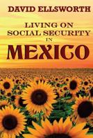 Living on Social Security in Mexico 1537006673 Book Cover
