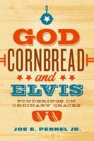 God, Cornbread, and Elvis: Pondering the Things of Everyday Life 0835812235 Book Cover