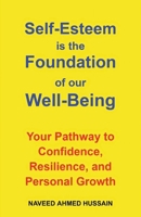 Self-Esteem is the Foundation of our Well-Being: Your Pathway to Confidence, Resilience, and Personal Growth B0FR6R4CQQ Book Cover