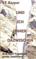 Und ich immer dazwischen: Aus dem Tagebuch eines Zweiflers 3347204336 Book Cover