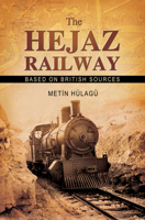 The Hejaz Railway: The Construction of a New Hope 1935295039 Book Cover