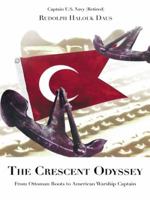 The Crescent Odyssey: From Ottoman Roots to American Warship Captain 149173714X Book Cover