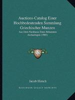 Auctions-Catalog Einer Hochbedeutenden Sammlung Griechischer Munzen: Aus Dem Nachlasse Eines Bekannten Archaologen (1905) 1168131642 Book Cover