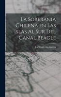La soberania chilena en las islas al sur del Canal Beagle 1289355142 Book Cover