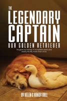 Legendary Captain Our Golden Retriever : He Gave Our Family 17 Incredible Years and Nearly His Life, More Than Once 1971095036 Book Cover