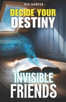 Decide Your Destiny Invisible Friends: A Thrilling Journey Where Every Choice Shapes Your Destiny B0DZWLSMLY Book Cover