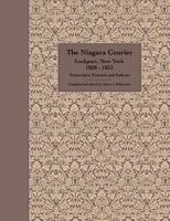 The Niagara Courier Lockport, New York 1828-1833 Transcripts, Extracts and Indexes: Transcripts and extracts of articles selected from twenty editions of the Niagara Courier newspaper published betwee 0986887307 Book Cover