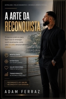 A Arte da Reconquista: 10 passos práticos para fazer sua ex enxergar você novamente como uma escolha emocionalmente valiosa (Portuguese Edition) B0H2QQQ21K Book Cover