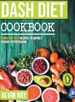 Dash Diet Cookbook: Quick and Easy Recipes to Rapidly Reduce Hypertension B08RKLRTTP Book Cover