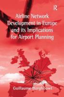 Airline Network Development in Europe and Its Implications for Airport Planning (Ashgate Studies in Aviation Economics and Management) 1138245739 Book Cover
