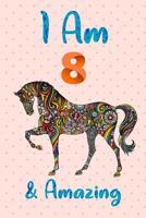 I Am 8 & Amazing: Horse Notebook Journal for Girls, Happy Birthday Gift for Children, 8 Years Old, Birthday Horse Journal for Kids 1090577885 Book Cover