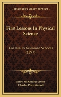 First Lessons In Physical Science: For Use In Grammar Schools 1164646621 Book Cover