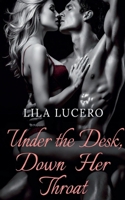 Under the Desk, Down Her Throat B0GVS121L6 Book Cover