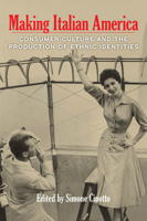 Making Italian America: Consumer Culture and the Production of Ethnic Identities 0823256243 Book Cover