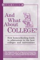 And What About College?: How Homeschooling Leads to Admissions to the Best Colleges & Universities 0913677116 Book Cover